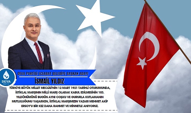 İsmail Yıldız ‘’İstiklal Marşımızın 103. Yılını Coşkuyla kutluyoruz’’