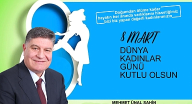 Şahin ''Dünya Kadınlar Günü Kutlu Olsun''