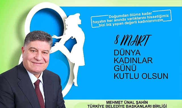 Şahin ''Dünya Kadınlar Günü Kutlu Olsun''