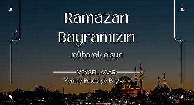 Başkan Acar ''Ramazan Bayramına ulaşmanın mutluluğunu yaşıyoruz''