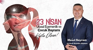 Mesut Bayram'' Atatürk 23 Nisan Ulusal Egemenlik ve Çocuk Bayramını, Tüm Dünya Çocuklarına Armağan Etmiştir