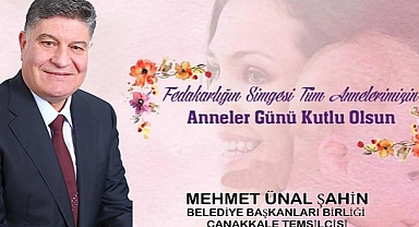 M. Ünal Şahin ''Fedakarlığın Simgesi Tüm Annelerimizin Günü Kutlu Olsun