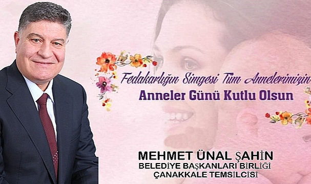 M. Ünal Şahin ''Fedakarlığın Simgesi Tüm Annelerimizin Günü Kutlu Olsun