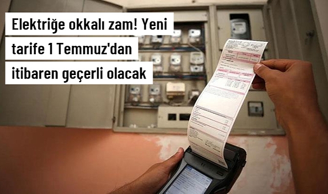 Elektriğe Okkalı Zam! Yeni tarife 1 Temmuz'dan itibaren geçerli olacak