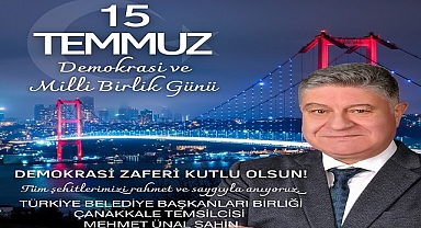 M. Ünal Şahin ''Demokrasimiz ve Milli İrademiz En Değerli Hazinemizdir''