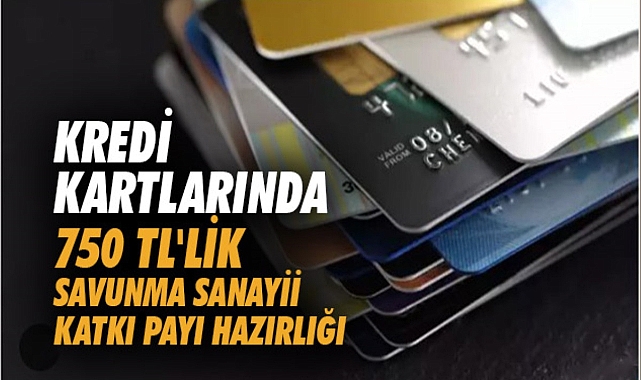 Kredi kartlarından savunma sanayiine yıllık katkı payı alınacak! İşte yeni Vergi paketinin detayları