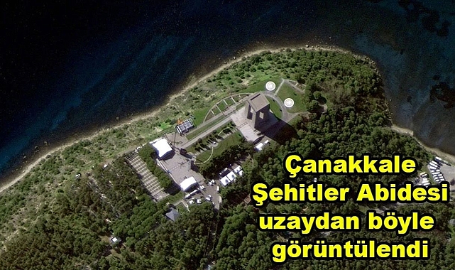 Milli, Savunma Bakanlığı Çanakkale Şehitler Abidesini Uzaydan  Görüntülendi
