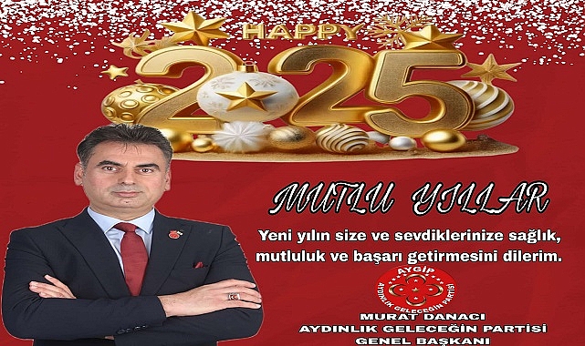 AYGİP Genel Başkan Murat Danacı 2025, aydınlık bir geleceğin kapılarını aralayacağımız bir yıl olsun!