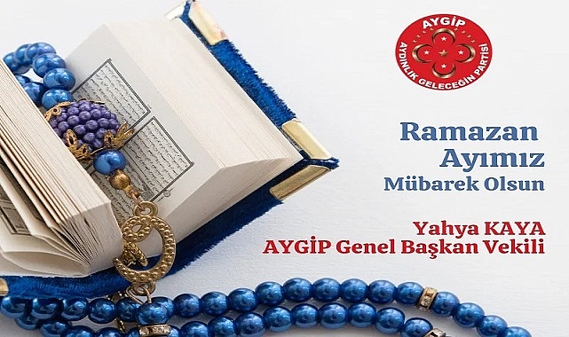 AYGİP'li Kaya " Ramazan Ayının, Ülkemize Ve İslam Alemine  Huzur Getirmesini Dilerim"