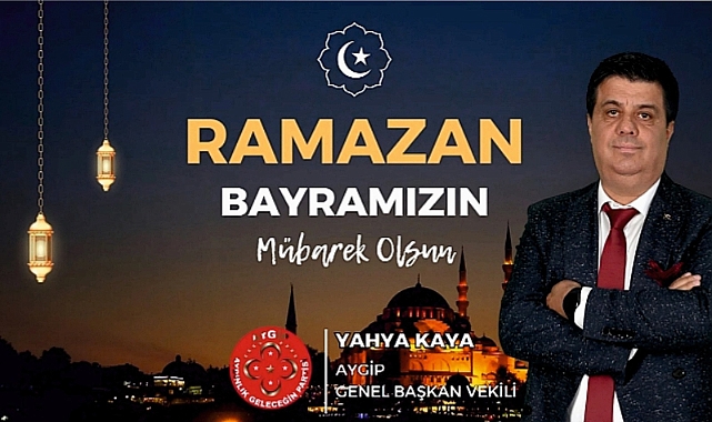 AYGİP Genel Başkan Vekili Yahya Kaya’dan Ramazan Bayramı Mesajı