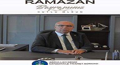 ÇTB BAŞKANI ABDULLAH DENİZ’DEN RAMAZAN BAYRAMI MESAJI 