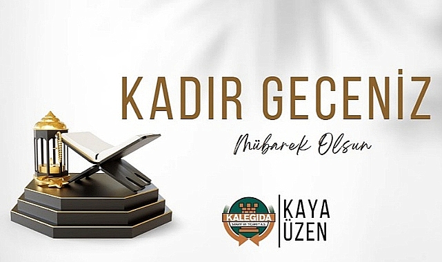 Kaya Üzen, ''Kadir Gecesi'nin Tüm İslam Alemine Hayırlara Vesile olmasını Dilerim''.