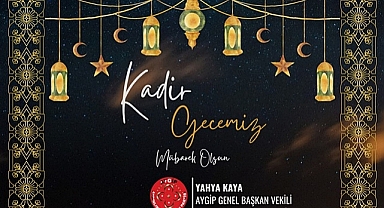 Yahya Kaya ''Kadir Gecesi, Ramazan ayının önemini daha da belirgin kılmaktadır''.