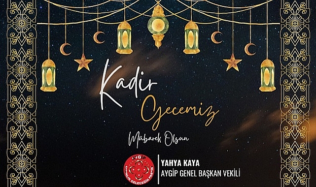 Yahya Kaya ''Kadir Gecesi, Ramazan ayının önemini daha da belirgin kılmaktadır''.
