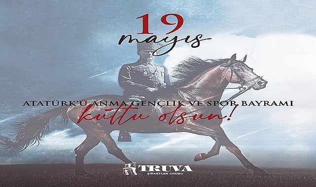 TRUVA Şirketler Grubu Yönetim Kurulu Başkanı Turgay Kılıç’tan 19 Mayıs Kutlama Mesajı