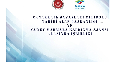 ÇANAKKALE SAVAŞLARI GELİBOLU TARİHİ ALAN BAŞKANLIĞI VE GÜNEY MARMARA KALKINMA AJANSI ARASINDA İŞBİRLİĞİ