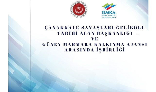 ÇANAKKALE SAVAŞLARI GELİBOLU TARİHİ ALAN BAŞKANLIĞI VE GÜNEY MARMARA KALKINMA AJANSI ARASINDA İŞBİRLİĞİ