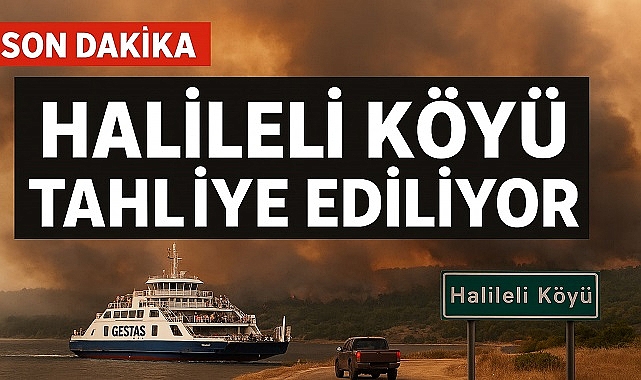 SON DAKİKA, HALİLELİ KÖYÜ TAHLİYE EDİLİYOR