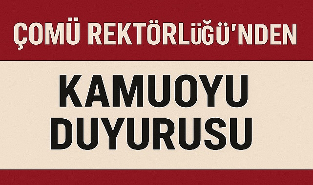 ÇOMÜ Rektörlüğü’nden Kamuoyu Duyurusu