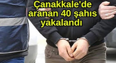 Çanakkale’de Huzur Operasyonları, Aranan 40 Şahıs Yakalandı