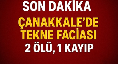 Çanakkale-Gelibolu'da Tekne Faciası: 2 Ölü, 1 Kayıp