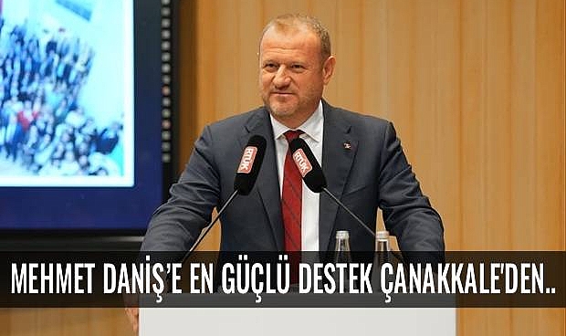 Mehmet Daniş’e En Güçlü Destek Çanakkale’den..