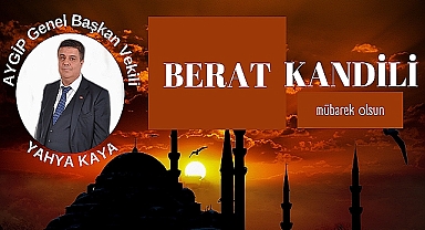 AYGİP Genel Başkan Vekili Kaya, ''Tüm İslam Alemi Olarak Berat Kandil'ine Ulaşmanın Manevi Huzurunu Yaşıyoruz''
