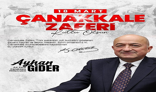 Ayhan Gider, ''Çanakkale’nin Mirası Türkiye’nin Geleceğine Yön Vermeye Devam Ediyor''