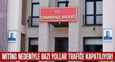 Çanakkale’de Miting Günü Trafik Düzeni: İnönü Caddesi Araçlara Kapanıyor