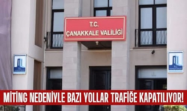 Çanakkale’de Miting Günü Trafik Düzeni: İnönü Caddesi Araçlara Kapanıyor