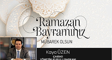 ÇASİAD Başkanı Üzen’den Bayram Mesajı, “Birlikte Güçlüyüz, Paylaştıkça Büyürüz”