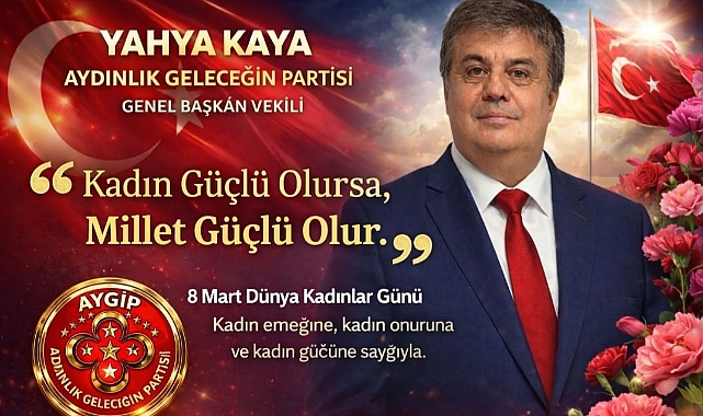 Yahya Kaya: “Kadınların Güçlenmesi, Türkiye’nin Geleceğinin Güçlenmesi'' Demek