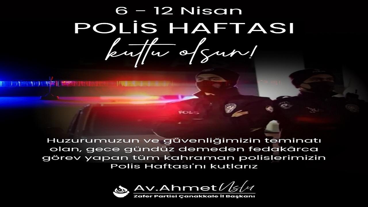 Zafer Partisi Çanakkale İl Başkanı Ahmet Uslu’dan Polis Haftası Mesajı